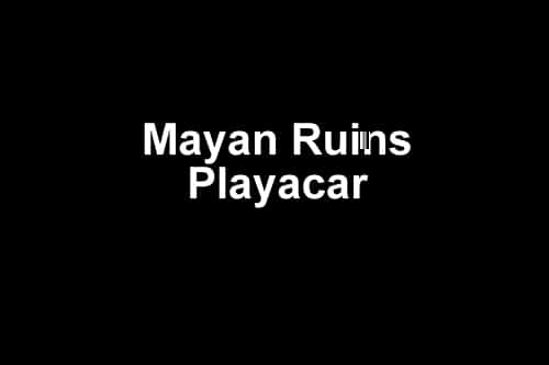 Mayan Ruins Playacar